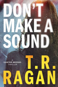 Ebook it free download Don't Make a Sound: A Sawyer Brooks Thriller RTF PDB 9781542093873 by T.R. Ragan in English