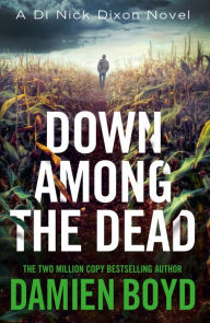 Downloading google books to pdf Down Among the Dead in English FB2 9781542094276 by Damien Boyd