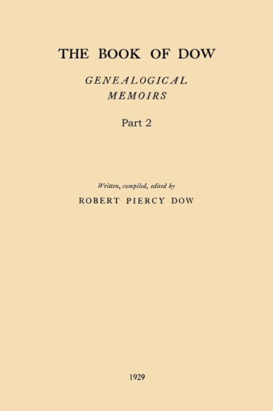 The Book of Dow - Part 2: Genealogical Memoirs of the Descendants of Henry Dow 1637, Thomas Dow 1639 and others of the name, immigrants to America during Colonial Times. Also the allied family of Nudd