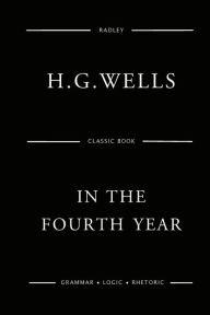 Title: In The Fourth Year, Author: H. G. Wells