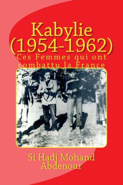 Kabylie (1954-1962): Ces Femmes qui ont combattu la France