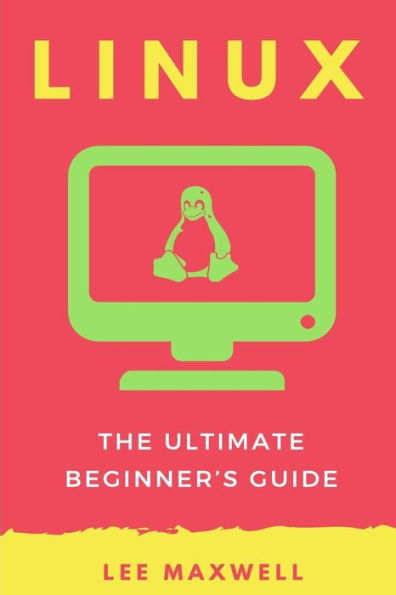 Linux: The Ultimate Beginner's Guide