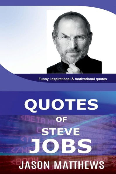 Quotes of Steve Jobs: Funny, inspirational & motivational quotes of Steve Jobs
