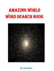 Title: Amazing World Word Search Book: 51 Puzzles with 36 Hidden Words, Author: Jack Baiesi
