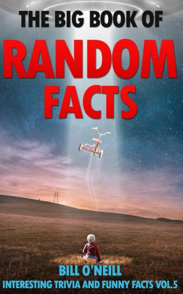 The Big Book of Random Facts Volume 5: 1000 Interesting Facts And Trivia