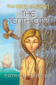 Title: The Land of Elyon #3: The Tenth City, Author: Patrick Carman