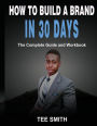 How To Build A Brand In 30 Days: The Complete Guide and Workbook