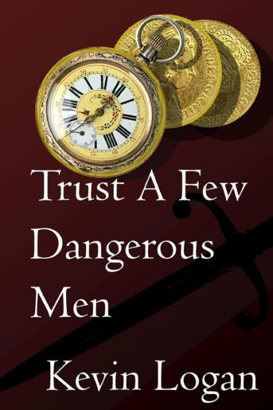 Trust A Few Dangerous Men: A Historical Novel about vengeance at sea and on land in the Caribbean