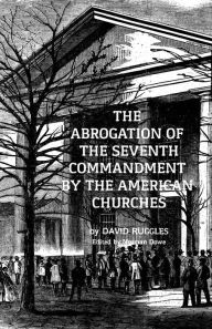 Title: The Abrogation of the Seventh Commandment by the American Churches: The Acceptance of Adultery by the Pre-Civil War Church, Author: Norman M Dowe