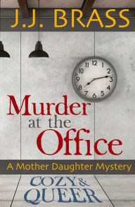 Title: Murder at the Office: A Mother Daughter Mystery, Author: J J Brass