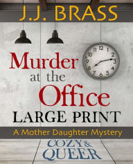 Title: Murder at the Office: Large Print: A Mother Daughter Mystery, Author: J J Brass