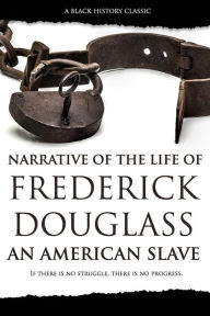 Title: Narrative of the Life of Frederick Douglass: An American Slave, Author: Frederick Douglass