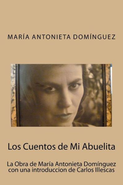 Los Cuentos de Mi Abuelita: La Obra de María Antonieta Domínguez con una introduccion de Carlos Illescas