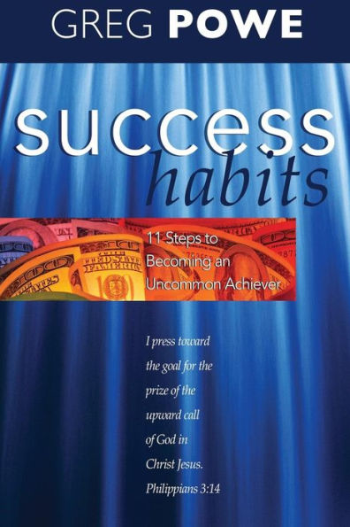 Success Habits: Eleven Steps to Becoming an Uncommon Achiever