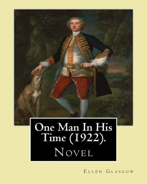 One Man In His Time (novel) (1922). By: Ellen Glasgow