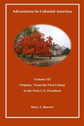 Adventures In Colonial America Volume Vii Virginia From First