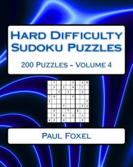 Title: Hard Difficulty Sudoku Puzzles Volume 4: 200 Hard Sudoku Puzzles For Advanced Players, Author: Paul Foxel