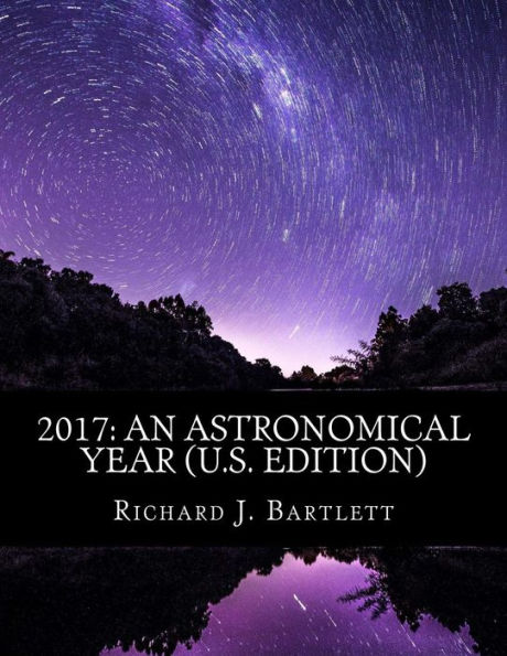 2017: An Astronomical Year (U.S. Edition): A Reference Guide to 365 Nights of Astronomy