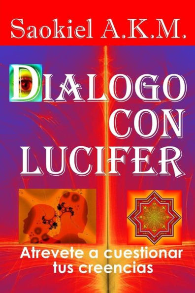 Dialogo con Lucifer: Atrevete a cuestionar tus creencias
