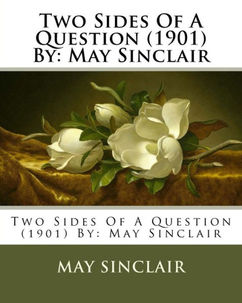 Two Sides Of A Question (1901) By: May Sinclair