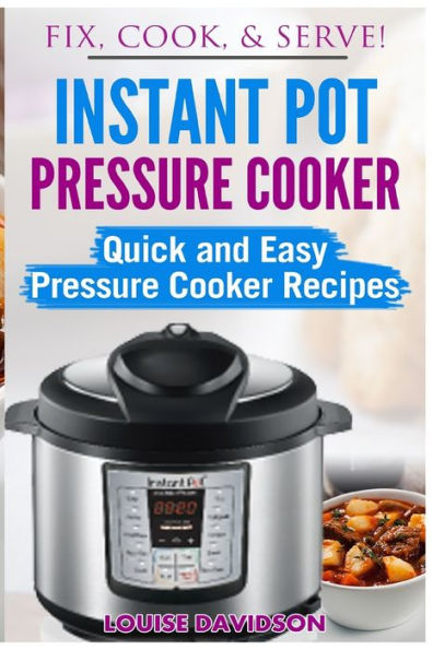 Instant Pot Pressure Cooker: Quick and Easy Pressure Cooker Recipes