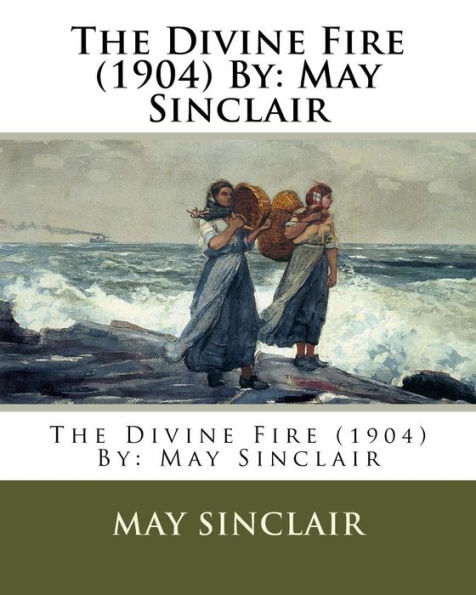 The Divine Fire (1904) By: May Sinclair