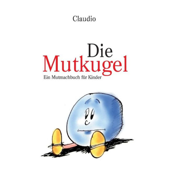 Die Mutkugel: Ein Mutmachbuch fuer Kinder