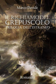 Title: Il Richiamo del Crepuscolo: Trilogia Dell'estraneo, Author: Marco Davide