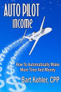Auto Pilot Income: How To Automatically Make More Time And Money