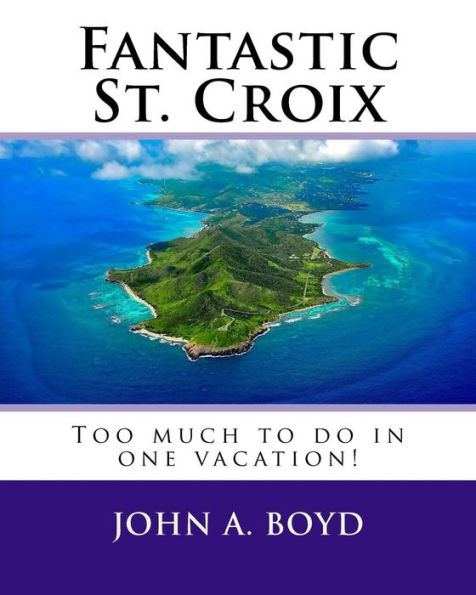Fantastic St. Croix: To much to do in one vacation