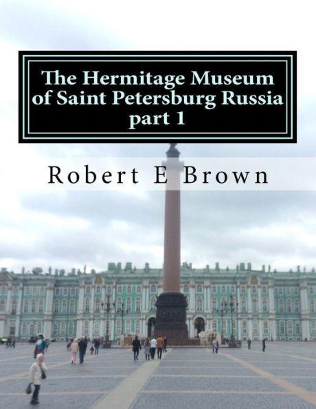 The Hermitage Museum of Saint Petersburg Russia: Part 1