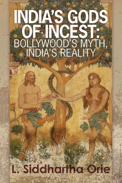 India's Gods of Incest: : Bollywood's Myth, India's Reality