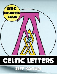 Title: ABC Coloring Book: Celtic Letters, Author: Jeff Kaguri
