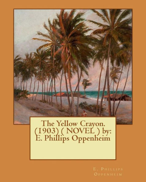 The Yellow Crayon. (1903) ( NOVEL ) by: E. Phillips Oppenheim