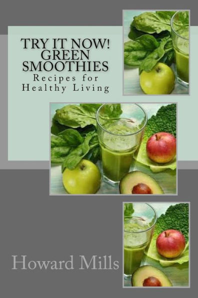 Try It Now! GREEN SMOOTHIES: Recipes for Healthy Living