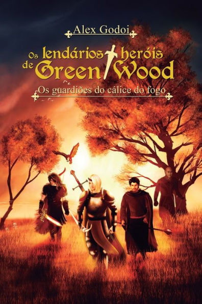 Os lendários heróis de Green Wood: Os guardiões do cálice de fogo