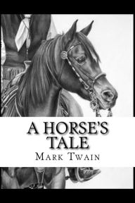 Title: A Horse's Tale, Author: Mark Twain