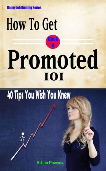 How To Get Promoted 101: Forty Tips You Wish You Knew