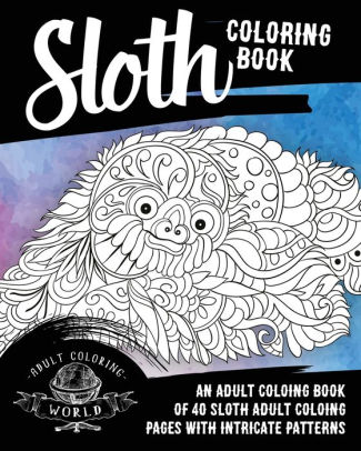 sloth coloring book an adult coloring book of 40 sloth