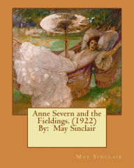 Title: Anne Severn and the Fieldings. (1922) By: May Sinclair, Author: May Sinclair