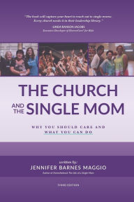 Title: The Church and the Single Mom: Why you should care and what you can do, Author: Jennifer Barnes Maggio