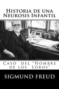 Title: Historia de una Neurosis Infantil (Spanish Edition), Author: Sigmund Freud