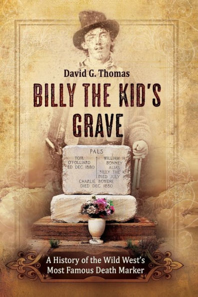 Billy The Kid's Grave: A History of the Wild West's Most Famous Death Marker