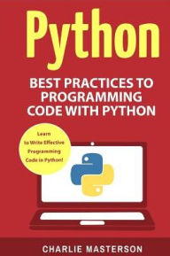 Title: Python: Best Practices to Programming Code with Python, Author: Charlie Masterson