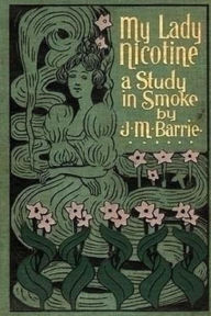 Title: My Lady Nicotine: A Study in Smoke, Author: J. M. Barrie