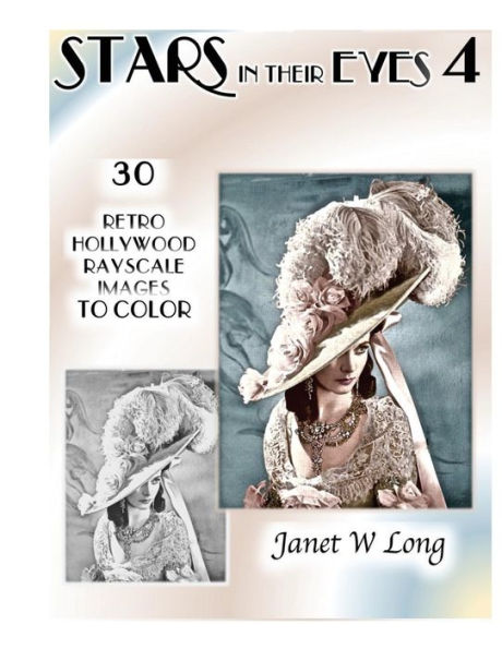 Stars in Their Eyes, Volume 4: 30 Retro Hollywood Grayscale Images to Color