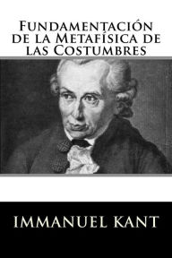 Title: Fundamentacion de la Metafisica de las Costumbres (Spanish Edition), Author: Immanuel Kant