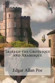 Title: Tales of the Grotesque and Arabesque Edgar Allan Poe, Author: Paula Benitez
