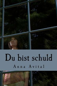 Title: Du bist schuld, Author: Anna Avital