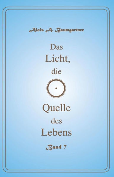 Das Licht, die Quelle des Lebens - Band 7
